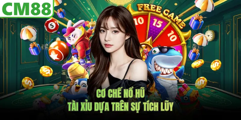 Cơ chế nổ hũ tài xỉu dựa trên sự tích lũy