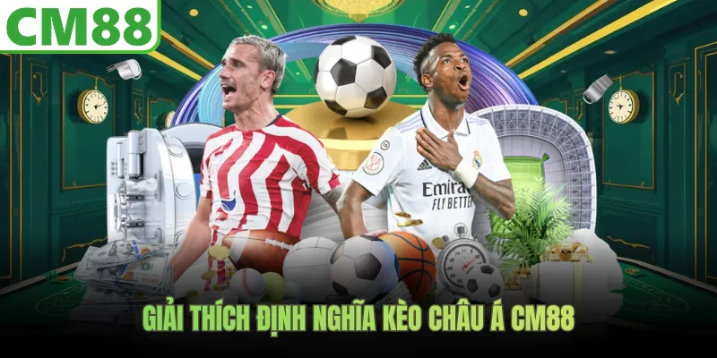 Giải thích định nghĩa kèo châu Á CM88