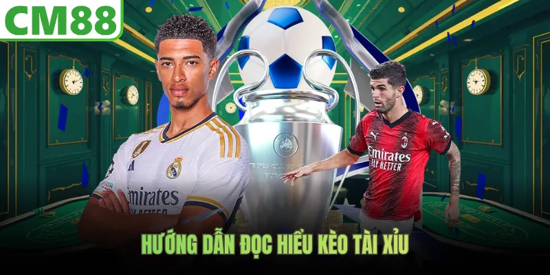 Hướng dẫn đọc hiểu kèo tài xỉu