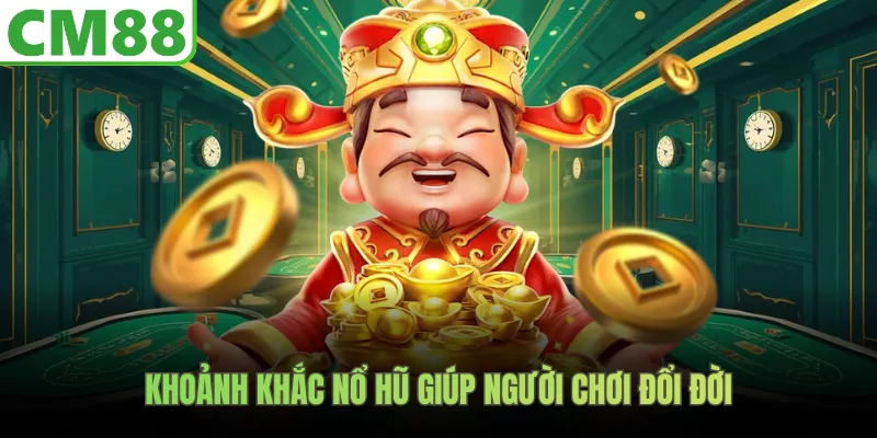 Khoảnh khắc nổ hũ giúp người chơi đổi đời