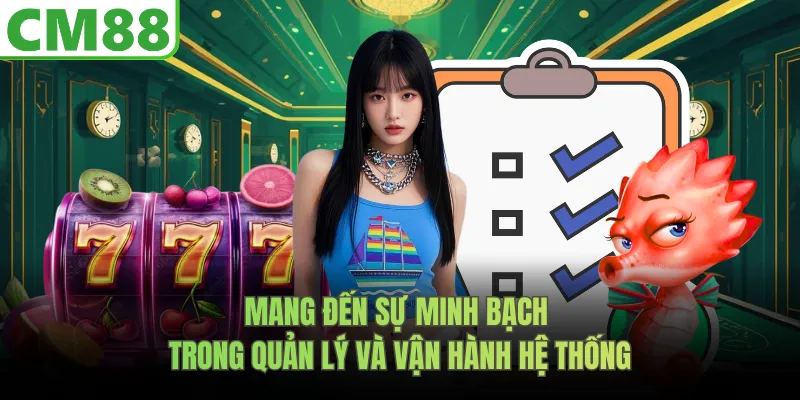 Mang đến sự minh bạch trong quản lý và vận hành hệ thống