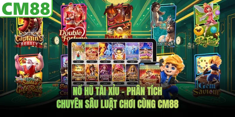 Nổ Hũ Tài Xỉu - Phân Tích Chuyên Sâu Luật Chơi Cùng CM88
