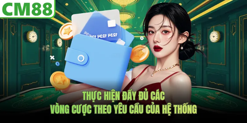 Thực hiện đầy đủ các vòng cược theo yêu cầu của hệ thống