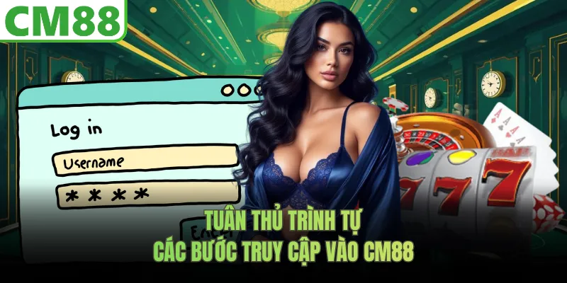Tuân thủ trình tự các bước truy cập vào CM88